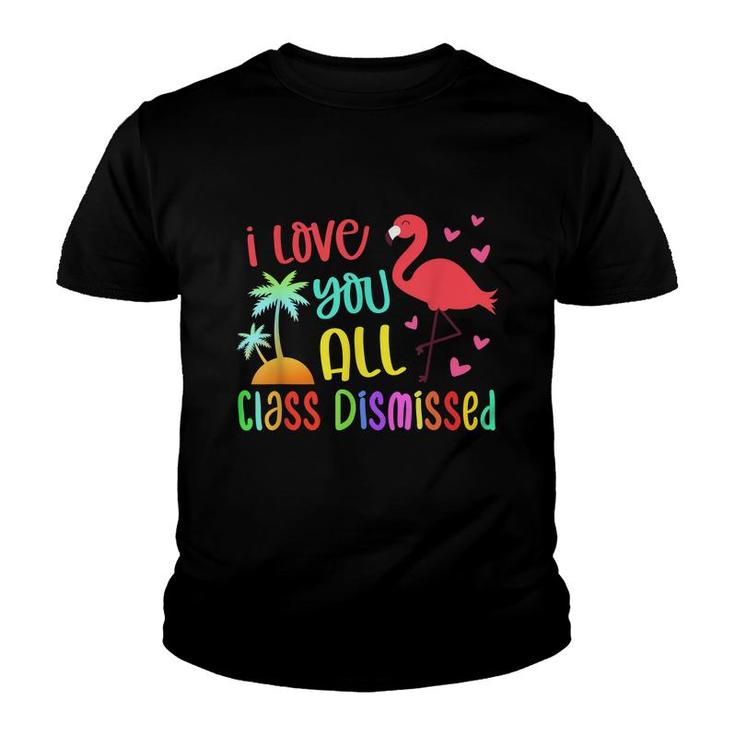 I Love You All Class Dismissed End Of School Year Teacher  Youth T-shirt