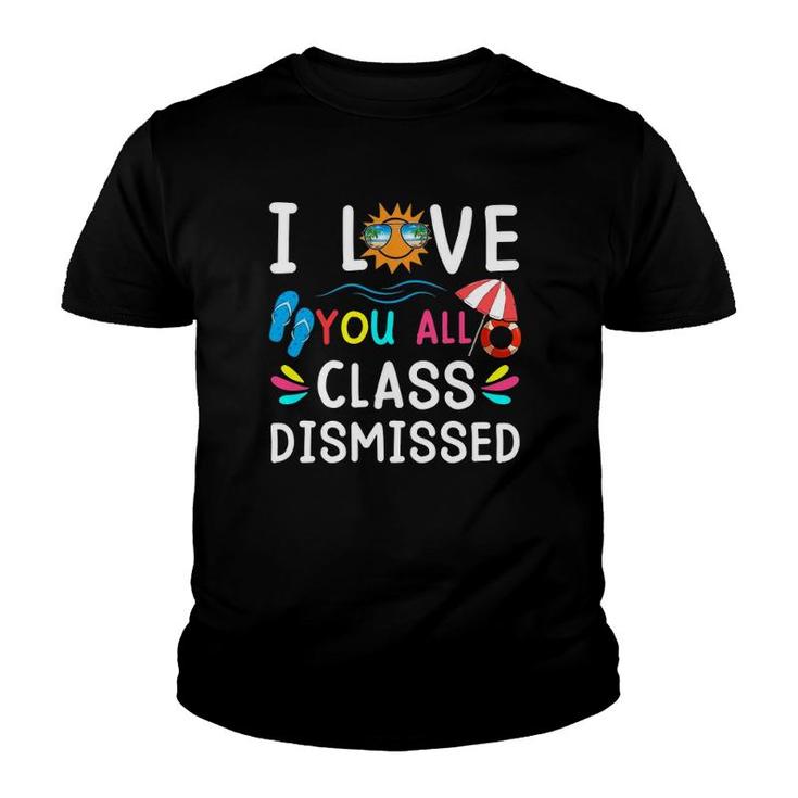 I Love You All Class Dismissed Last Day Of School Teacher Flip Flop Sunshine Float Youth T-shirt