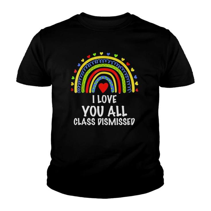 I Love You All Class Dismissed Last Day Of School Teacher  Youth T-shirt
