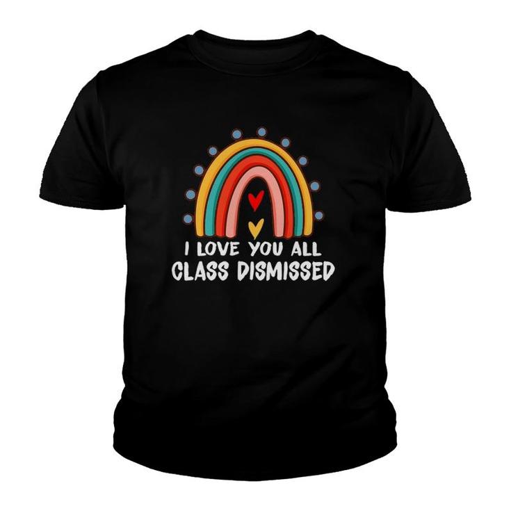 I Love You All Class Dismissed Last Day Of School Youth T-shirt