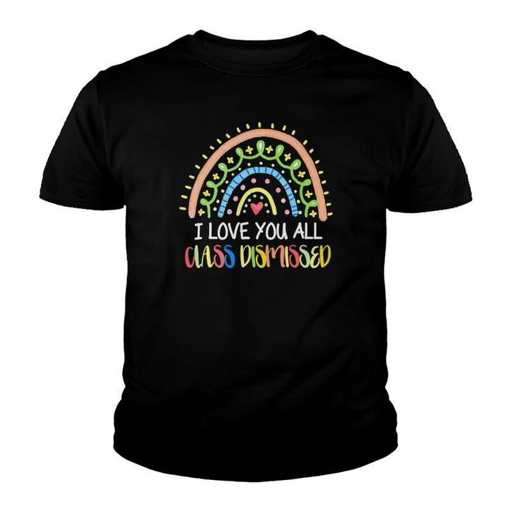 I Love You All Class Dismissed Rainbow Last Day Of School Cute Youth T-shirt