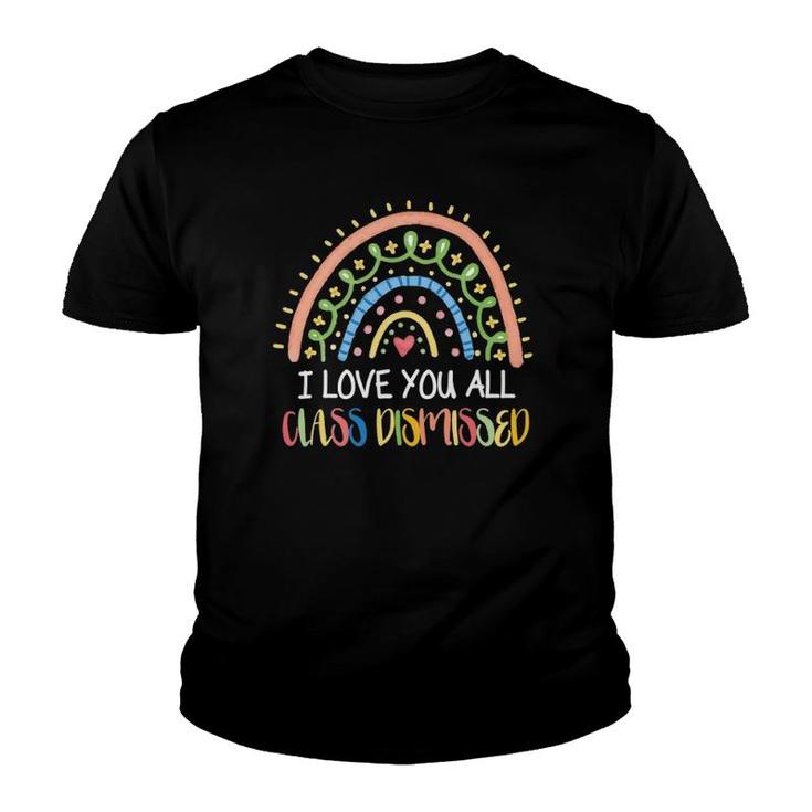 I Love You All Class Dismissed Teacher Last Day Of School Ver4 Youth T-shirt