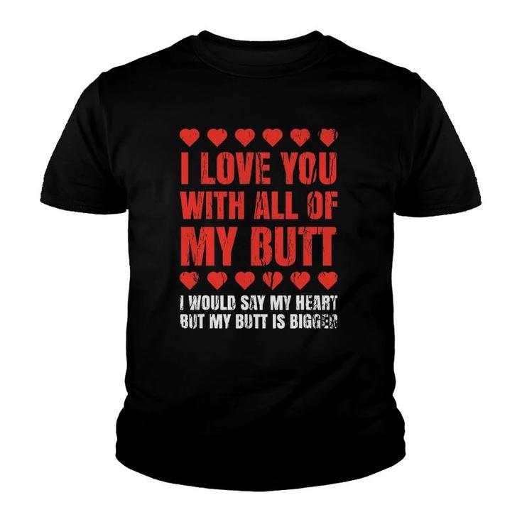 I Love You With All My Butt Clothing Funny Gift For Him Her Youth T-shirt