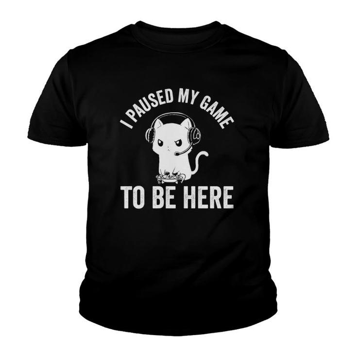 I Paused My Game To Be Here Cat Funny Video Game For Gamers  Youth T-shirt
