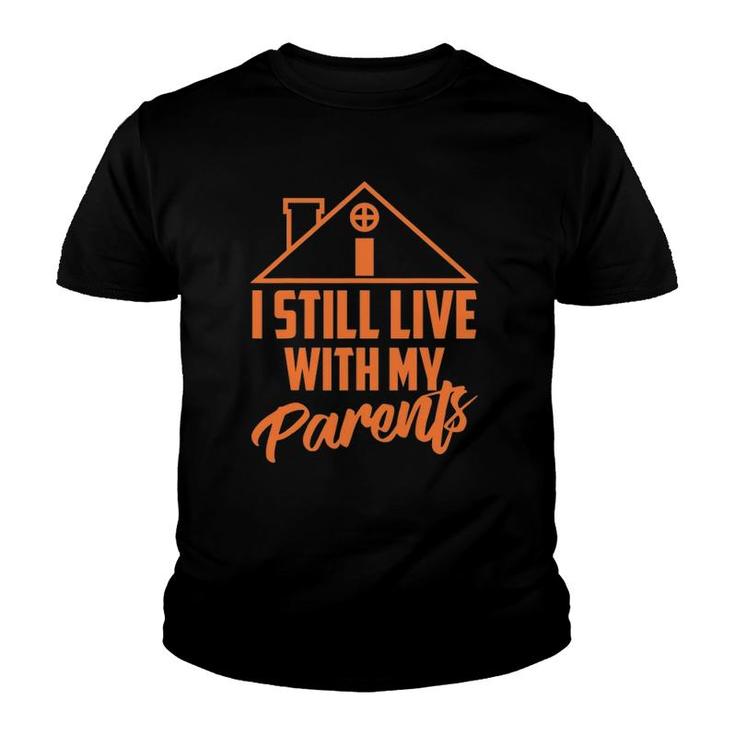 I Still Live With My Parents Love Home Funny Son Parent Gift Youth T-shirt