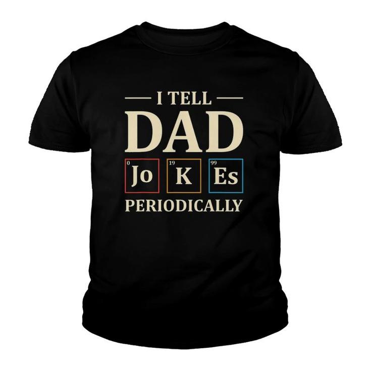 I Tell Dad Jokes Periodically Funny Chemistry Dad Jokes Gift Youth T-shirt