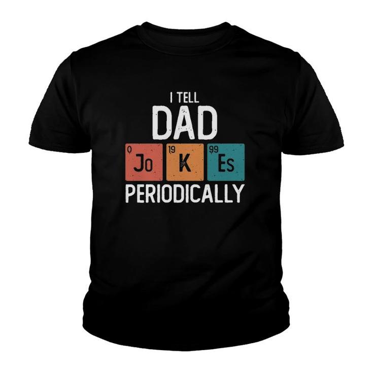 I Tell Dad Jokes Periodically Funny Fathers Day Gift Science Pun Vintage Chemistry Periodical Youth T-shirt