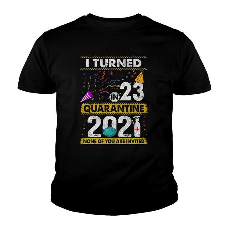 I Turned 23 In Quarantine 2021 23 Years Old 23Rd Birthday  Youth T-shirt