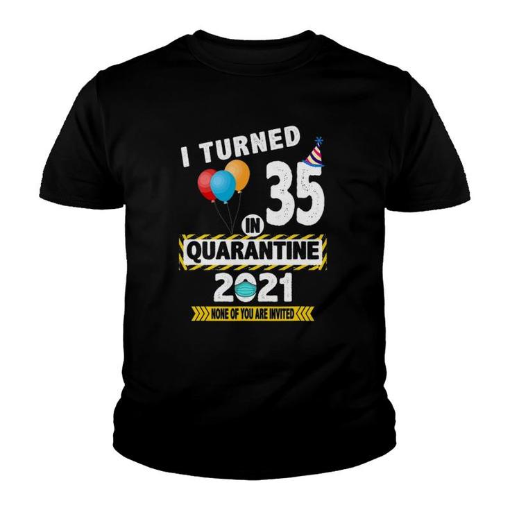 I Turned 35 In Quarantine 2021 Funny 35 Years Old Birthday Youth T-shirt