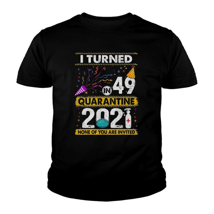 I Turned 49 In Quarantine 2021 49 Years Old 49Th Birthday Youth T-shirt