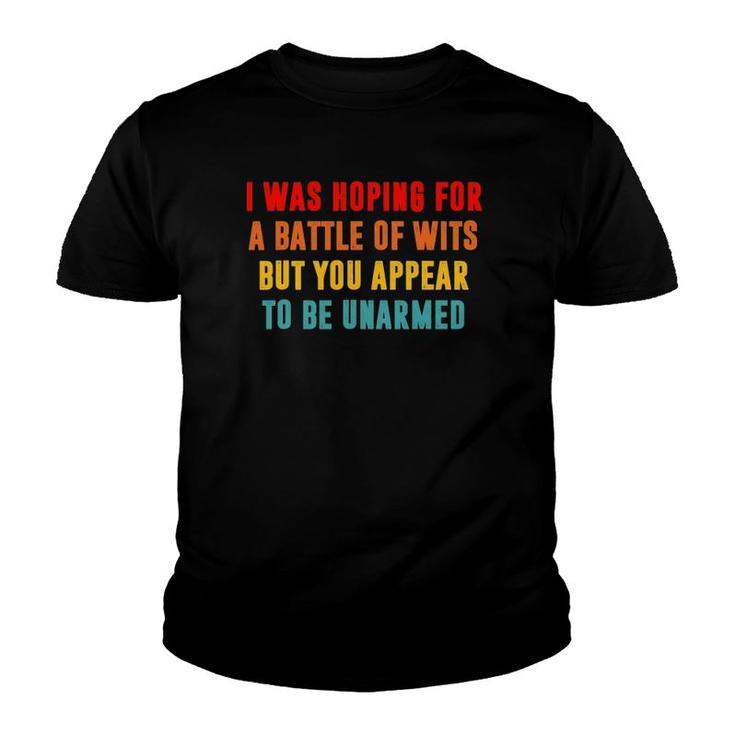 I Was Hoping For Battle Of Wits But You Appear To Be Unarmed Youth T-shirt