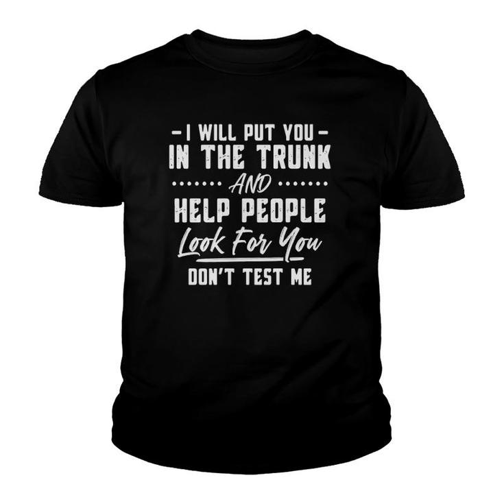 I Will Put You In The Trunk Funny Saying Youth T-shirt