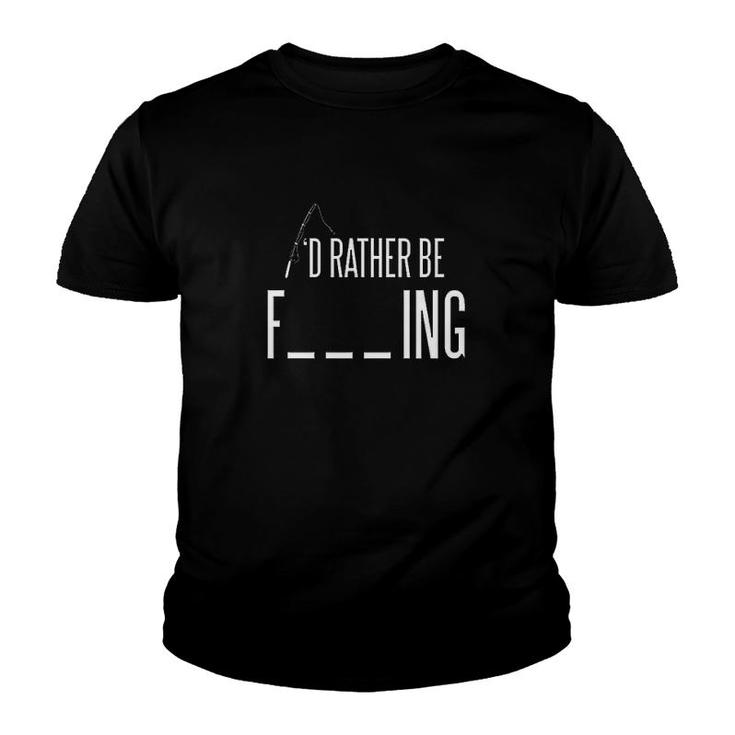 Id Rather Be Fishing Funny Sarcastic Fish Gift For Dad  Fisherman Youth T-shirt