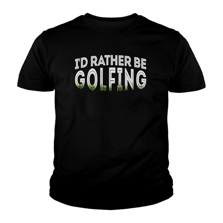 Id Rather Be Golfing Funny Golf Lover Youth T-shirt