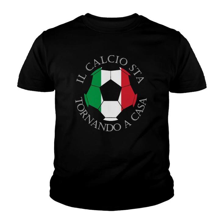 Il Calcio Sta Tornando A Casa Italian Soccer Youth T-shirt