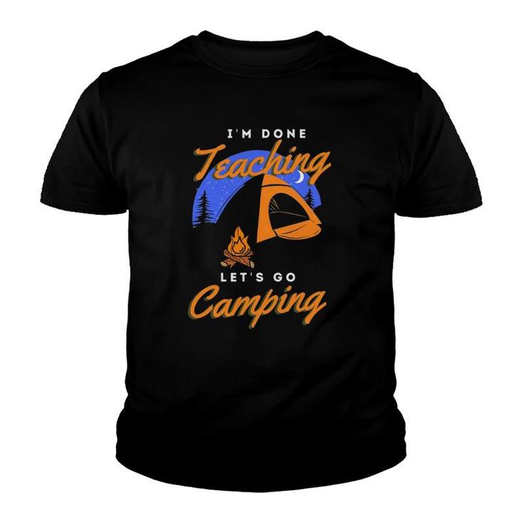 Im Done Teaching Lets Go Camping Teacher Camping Lover Youth T-shirt
