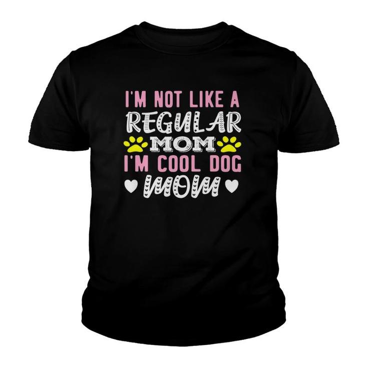 Im Not Like A Regular Mom Im A Cool Dog Mom Mothers Day  Youth T-shirt