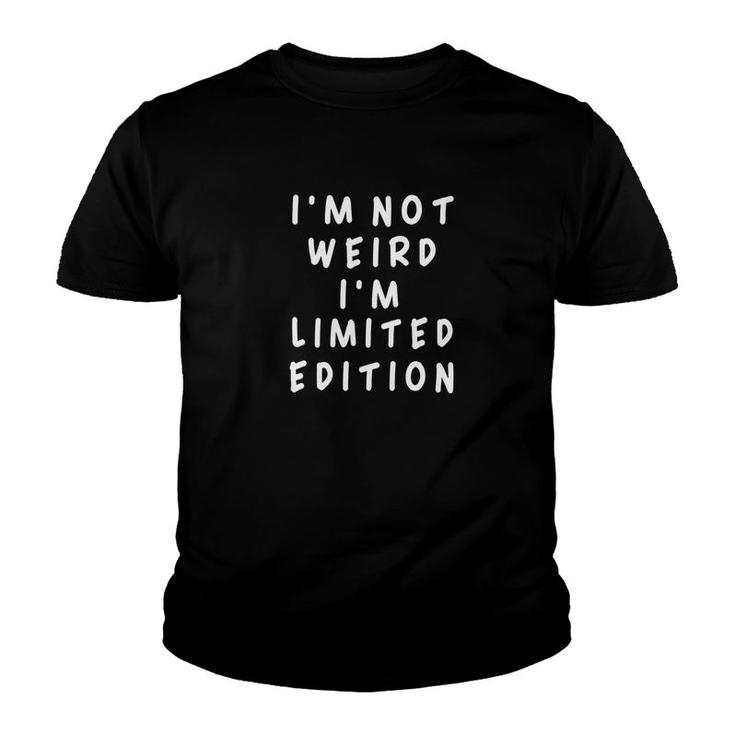 Im Not Weird I Am Limited Edition Funny Sayings Youth T-shirt