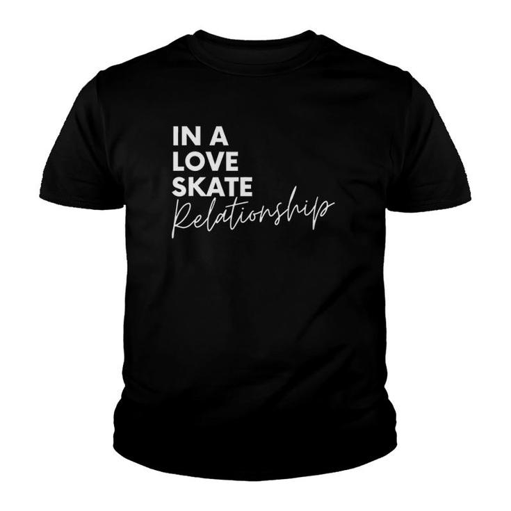 In A Love Skate Relationship Skateboarding Youth T-shirt