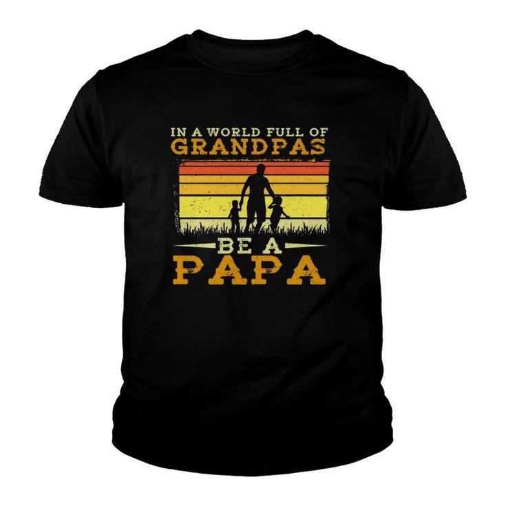In A World Full Of Grandpas Be A Papa Fathers Day Dad And Kids Silhouette Vintage Youth T-shirt