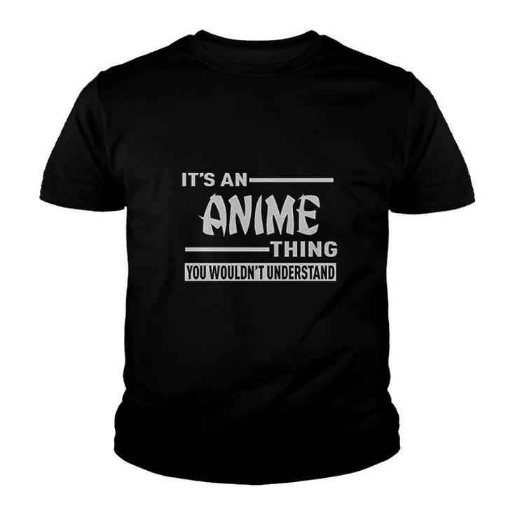 It Is An Anime Thing You Wouldnt Understand Youth T-shirt