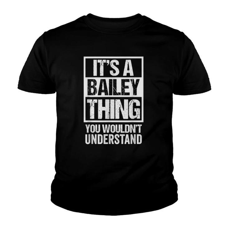 Its A Bailey Thing You Wouldnt Understand - Family Name Youth T-shirt