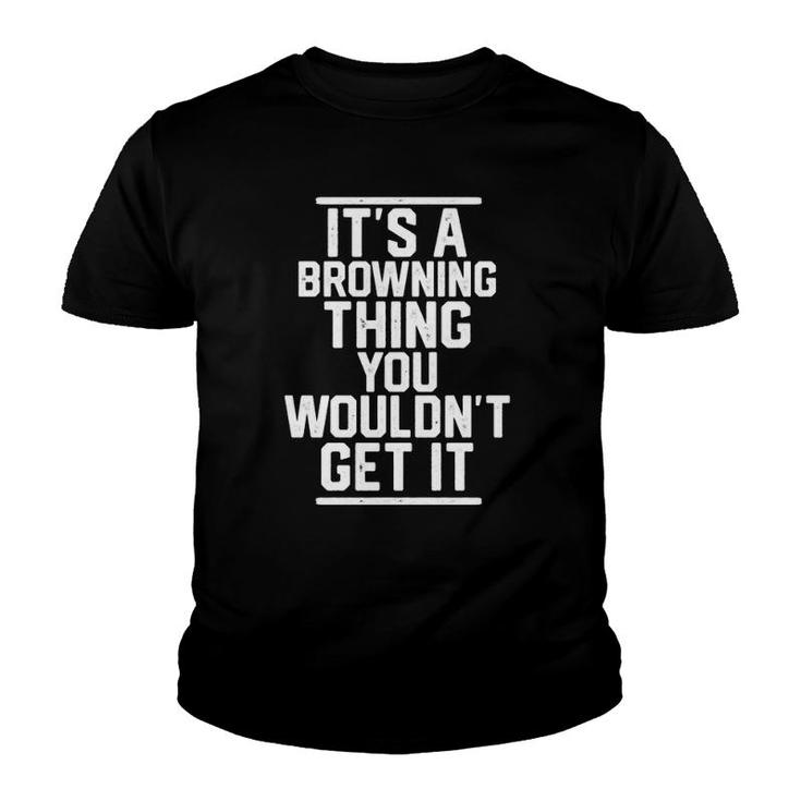 Its A Browning Thing You Wouldnt Get It - Family Last Name Youth T-shirt