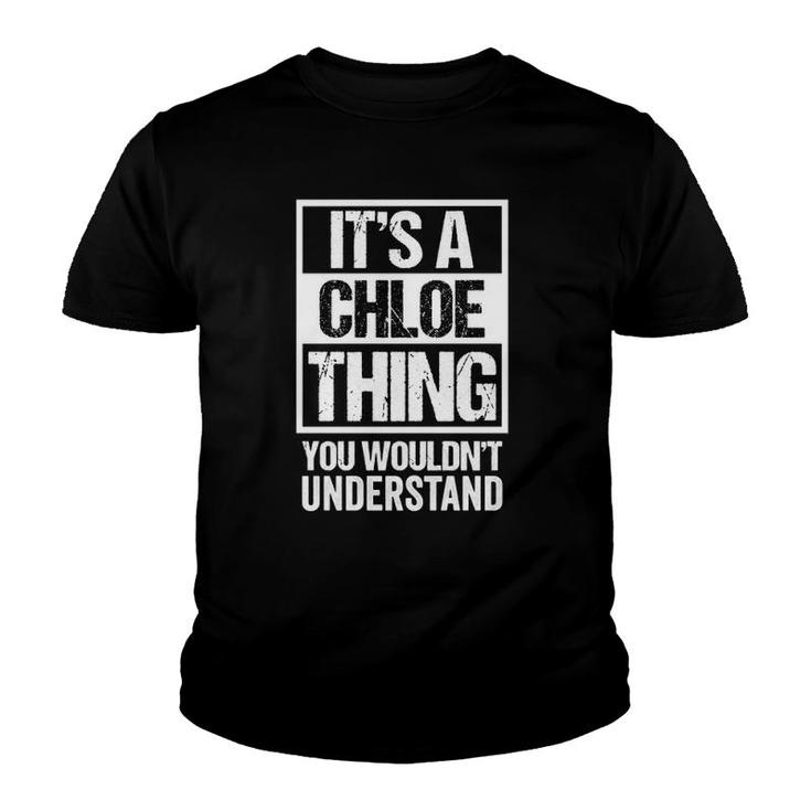 Its A Chloe Thing You Wouldnt Understand - First Name  Youth T-shirt