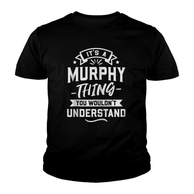 Its A Murphy Thing You Wouldnt Understand - Surname Gift Zip Youth T-shirt