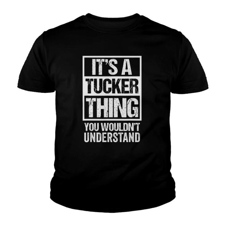 Its A Tucker Thing You Wouldnt Understand - Family Name Youth T-shirt