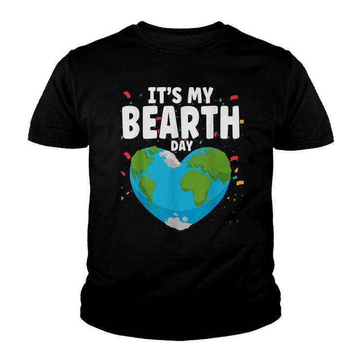 Its My Bearth Day Earth Birthday Anniversary Save Planet  Youth T-shirt