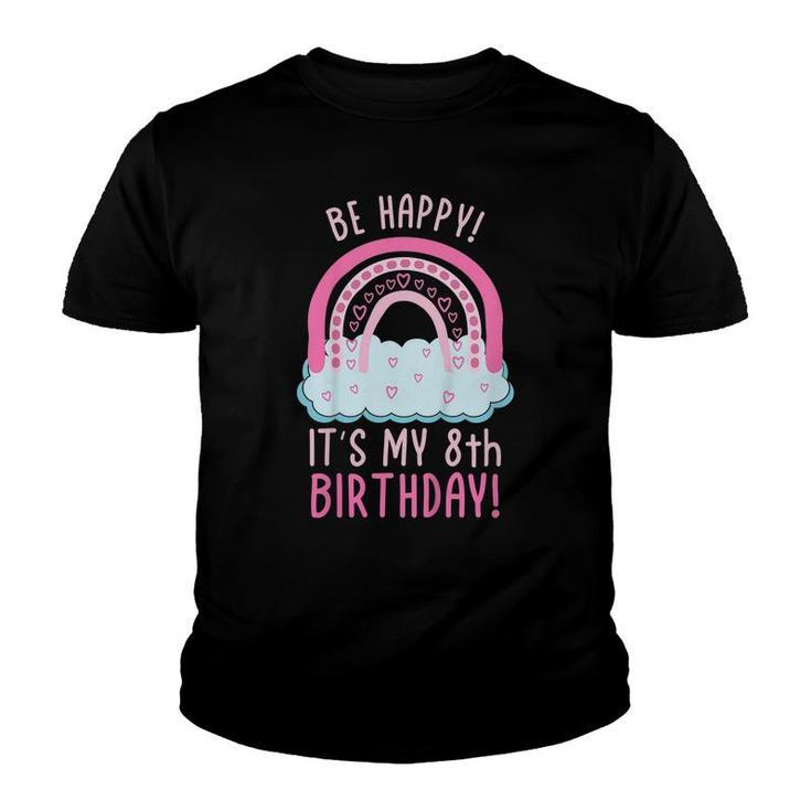 Kids Be Happy Its My 8Th Birthday 8 Years Old 8Th Birthday  Youth T-shirt