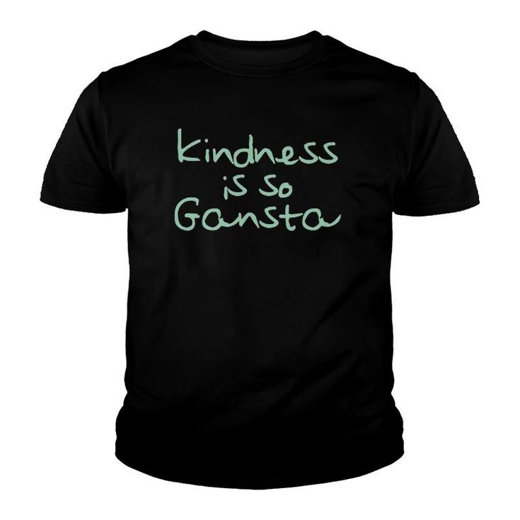 Kindness Is So Gangsta Love Inspire Compassion Human Youth T-shirt