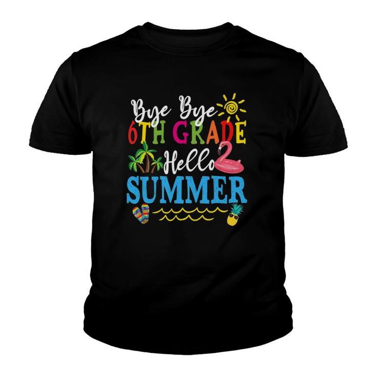 Last Day Of School Bye Bye 6Th Grade Hello Summer Teacher Youth T-shirt