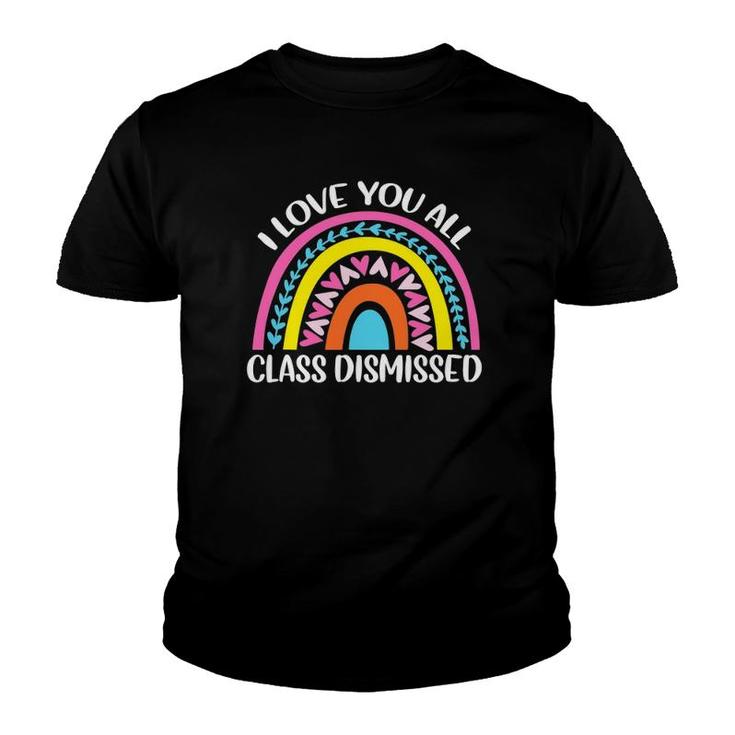 Last Day Of School I Love You All Class Dismissed Youth T-shirt