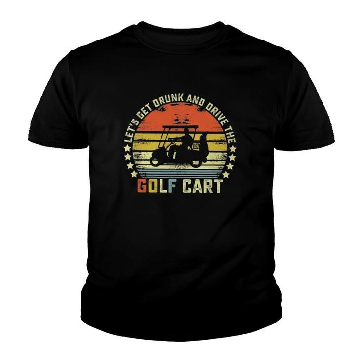 Lets Get Drunk And Drive The Golf Cart Vintage Retro Youth T-shirt