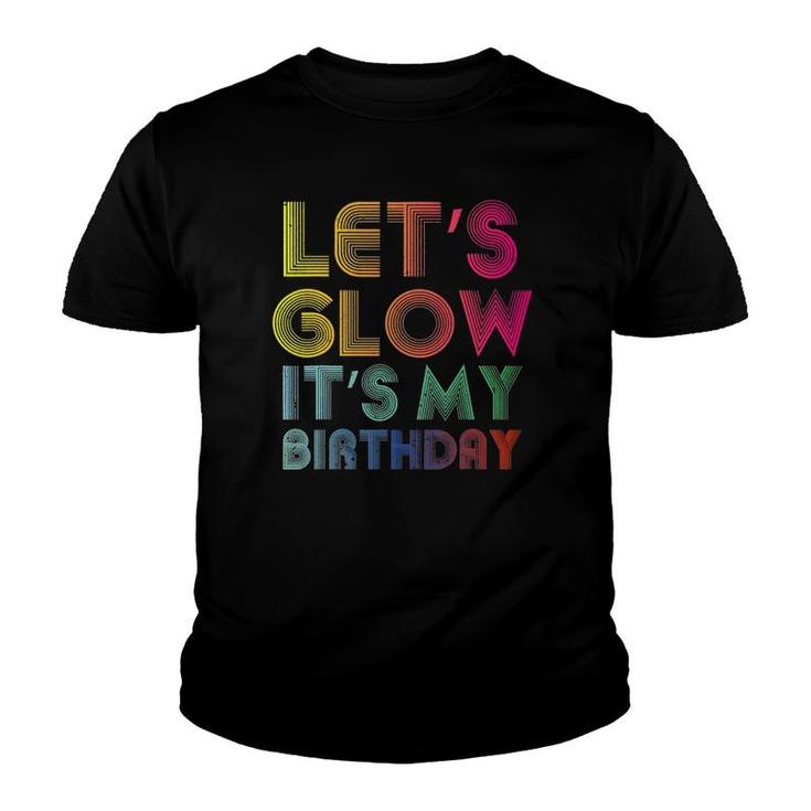 Lets Glow Its My Birthday Funny Glow Party Youth T-shirt