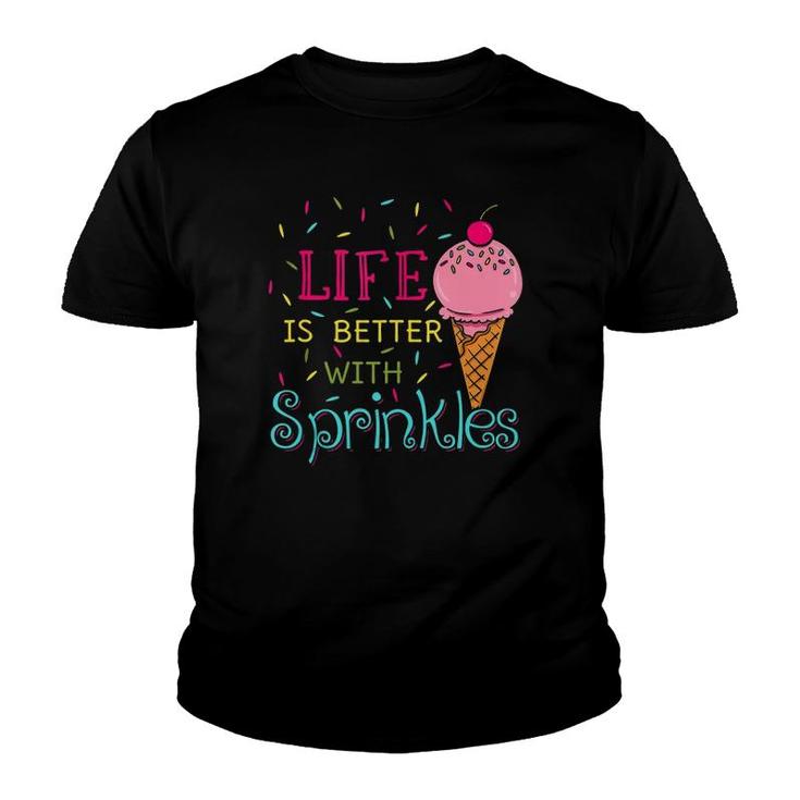 Life Is Better With Sprinkles Sweet Ice Cream Lover  Youth T-shirt