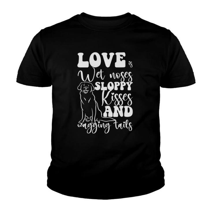 Love Is Wet Noses Sloppy Kisses And Wagging Tails Gift Idea Youth T-shirt