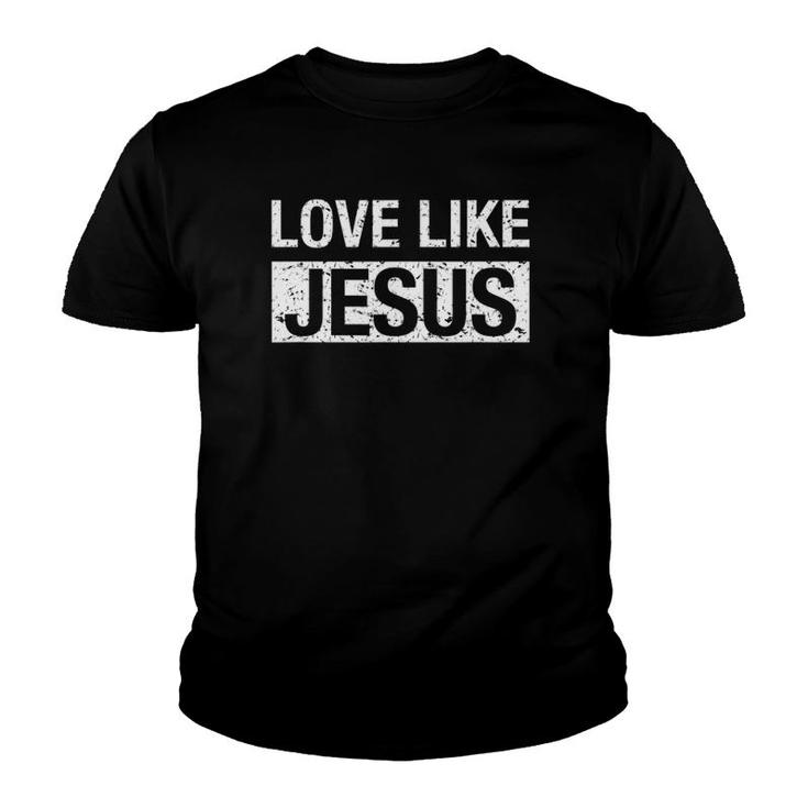 Love Like Jesus With White Text Youth T-shirt