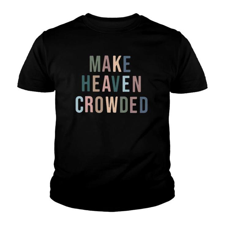 Make Heaven Crowded Trendy Multi Color Font For Christians Youth T-shirt