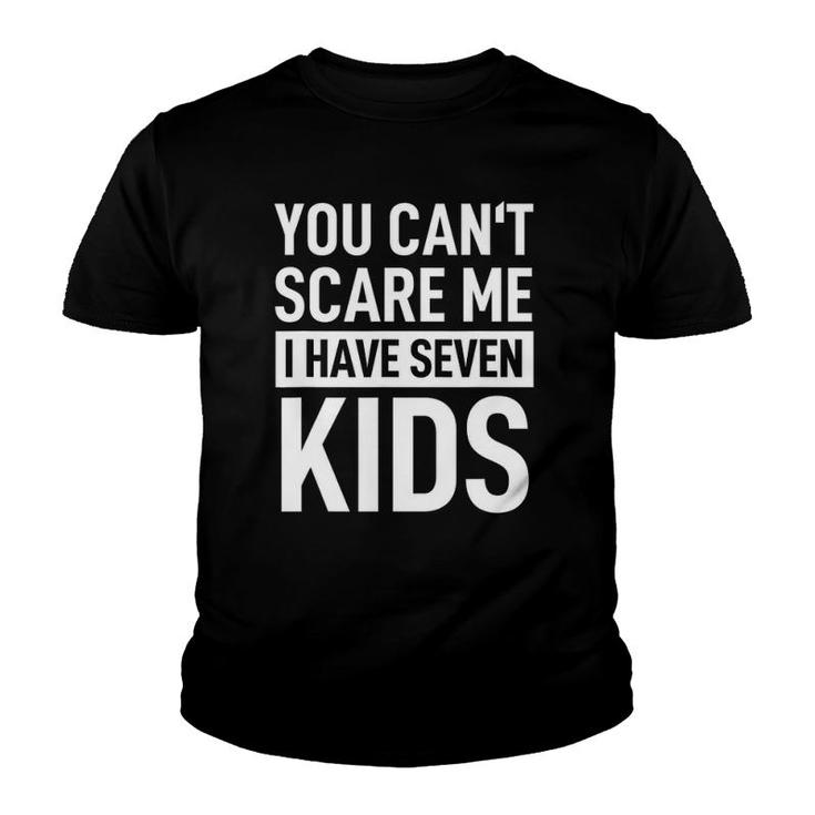 Mens Fathers Day Dad  You Can´T Scare Me I Have Seven Kids Youth T-shirt