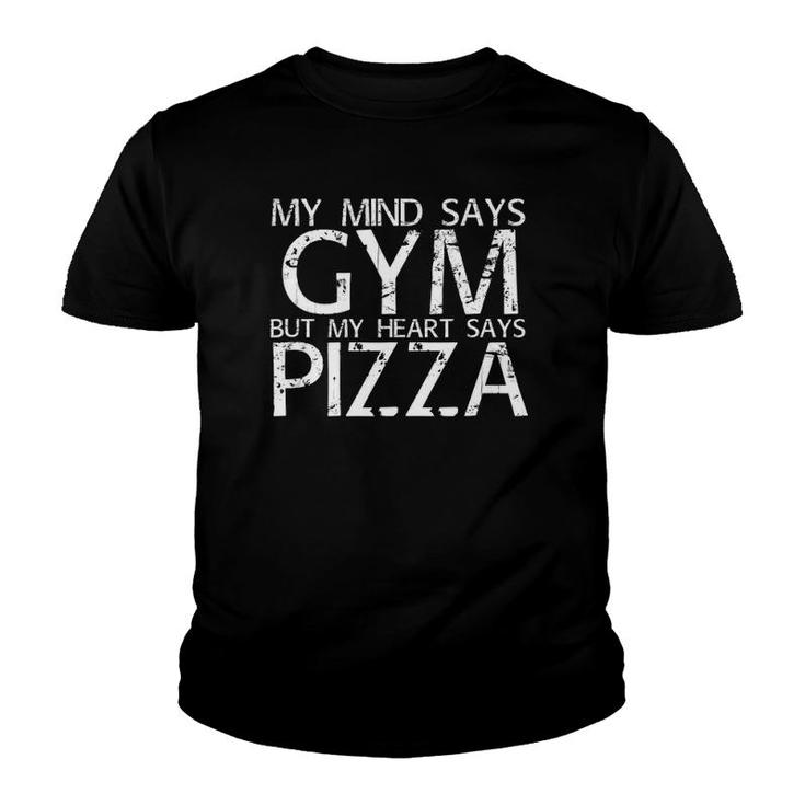 Mind Says Gym But Heart Says Pizza Art Funny Gift Idea  Youth T-shirt