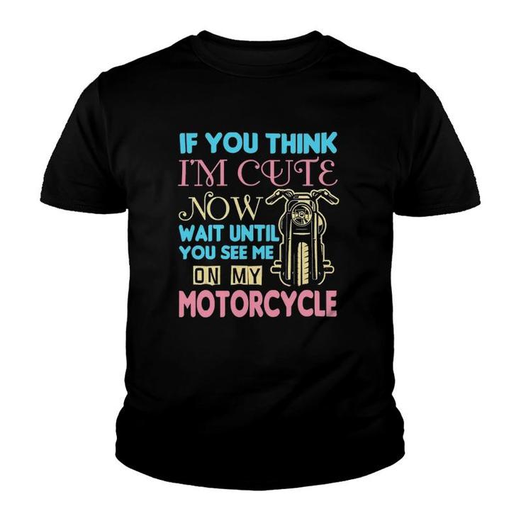 Motorcycle Biker If You Think Im Cute Now Youth T-shirt