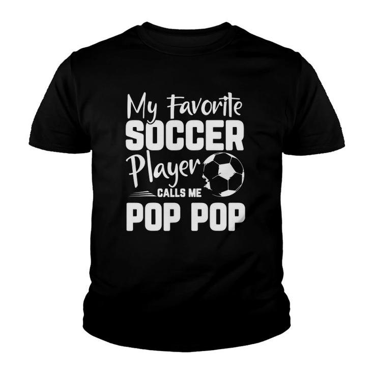My Favorite Soccer Player Calls Me Pop Pop Soccer Gift Youth T-shirt