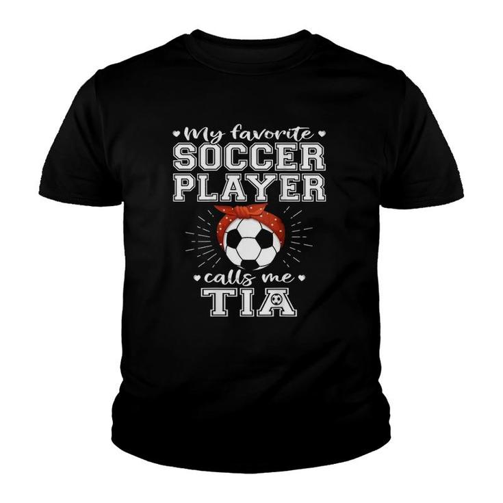 My Favorite Soccer Player Calls Me Tia Proud Football Aunt Youth T-shirt