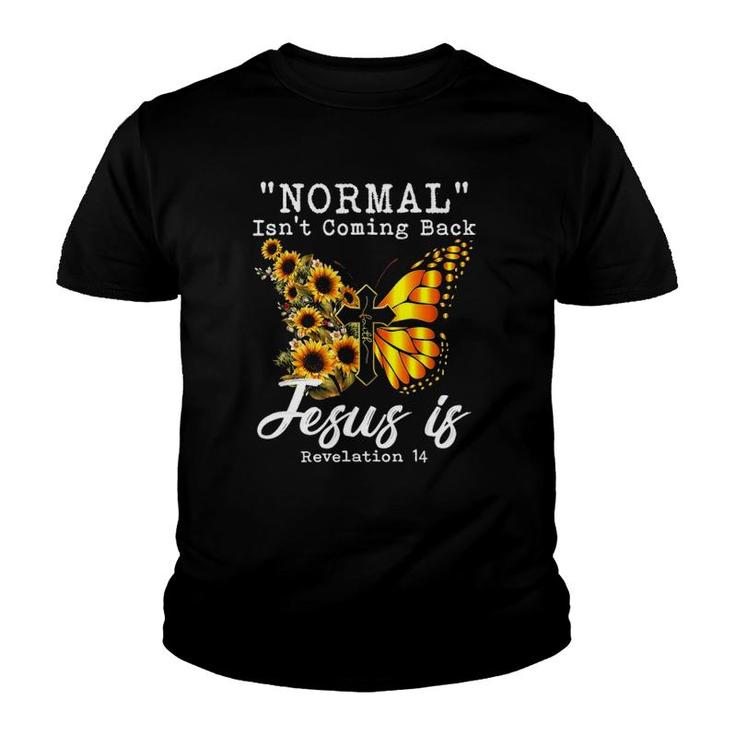 Normal Isnt Coming Back Jesus Is Christian Sunflower Women Youth T-shirt