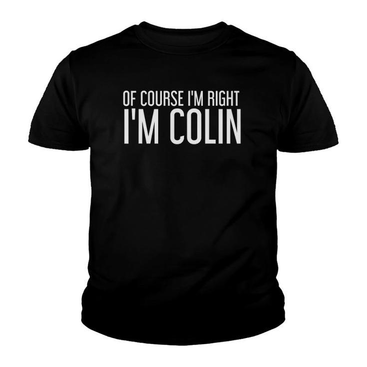 Of Course Im Right Im Colin Funny Personalized Name Gift Youth T-shirt