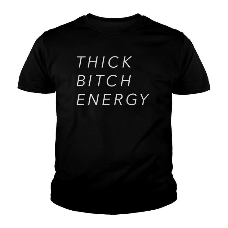Official Thick Bitch Energy  With White Type Youth T-shirt