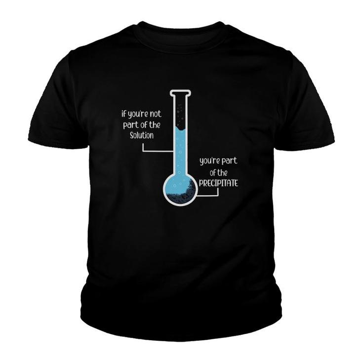 Periodic Table Student If Youre Not Part Of The Solution Youth T-shirt